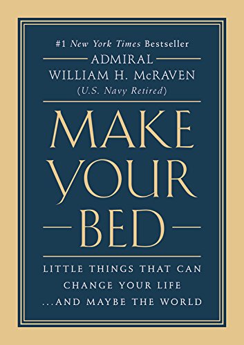 Make Your Bed: Little Things That Can Change Your Life...